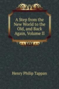 Step from the New World to the Old, and Back Again, Volume II