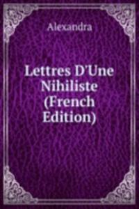 Lettres D'Une Nihiliste (French Edition)