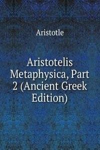 Aristotelis Metaphysica, Part 2 (Ancient Greek Edition)