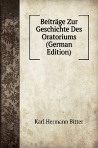 Beitrage Zur Geschichte Des Oratoriums (German Edition)