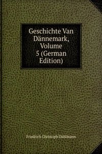 Geschichte Van Dannemark, Volume 5 (German Edition)