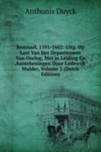 Journaal, 1591-1602: Uitg. Op Last Van Het Departement Van Oorlog, Met in Leiding En Aantekeningen Door Lodewijk Mulder, Volume 3 (Dutch Edition)