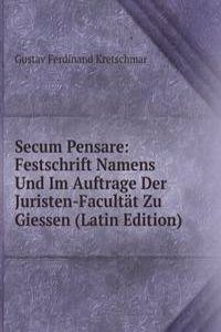 Secum Pensare: Festschrift Namens Und Im Auftrage Der Juristen-Facultat Zu Giessen (Latin Edition)
