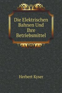 Die Elektrischen Bahnen Und Ihre Betriebsmittel