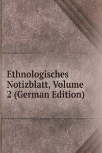 Ethnologisches Notizblatt, Volume 2 (German Edition)