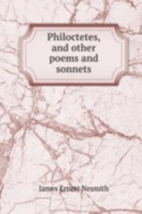 Philoctetes, and other poems and sonnets