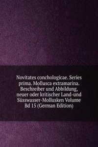 Novitates conchologicae. Series prima. Mollusca extramarina. Beschreiber und Abbildung, neuer oder kritischer Land-und Susswasser-Mollusken Volume Bd 15 (German Edition)