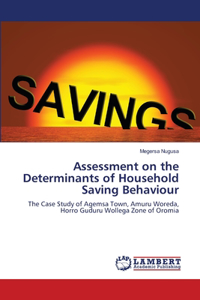 Assessment on the Determinants of Household Saving Behaviour