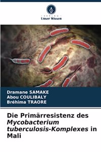 Die Primärresistenz des Mycobacterium tuberculosis-Komplexes in Mali
