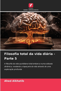 Filosofia total da vida diária - Parte 5