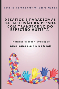 Desafios E Paradigmas Da Inclusão Da Pessoa Com Transtorno Do Espectro Autista