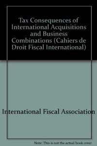 Tax Consequences of International Acquisitions and Business Combinations