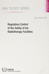 Regulatory Control of the Safety of Ion Radiotherapy Facilities
