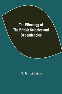 Ethnology of the British Colonies and Dependencies