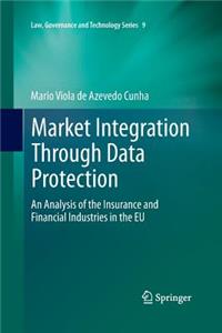 Market Integration Through Data Protection: An Analysis of the Insurance and Financial Industries in the EU