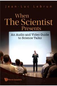 When The Scientist Presents: An Audio And Video Guide To Science Talks (With Dvd-rom): An Audio and Video Guide to Science Talks