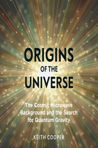 Origins of the Universe: The Cosmic Microwave Background and the Search for Quantum Gravity