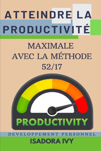 Atteindre la productivité Maximale avec la Méthode 52/17