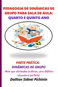 Pedagogia de Dinâmicas de Grupo para Sala de Aula: Quarto e Quinto Ano.