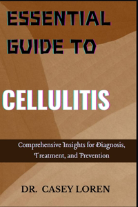 Essential Guide to Cellulitis