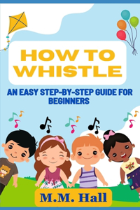 How to Whistle
