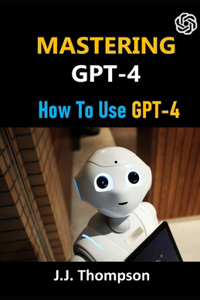 Mastering GPT-4