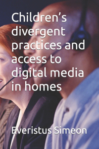 Children's divergent practices and access to digital media in homes