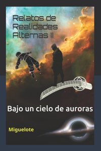 Relatos de Realidades Alternas II: Bajo un cielo de auroras