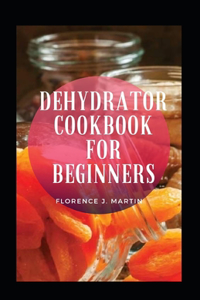 Dehydrator Cookbook For Beginners