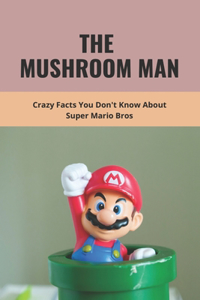 The Mushroom Man