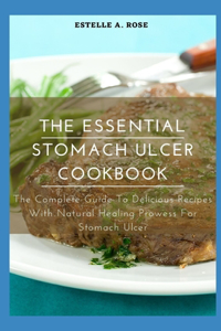 The Essential Stomach Ulcer Cookbook