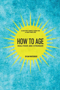 How To Age- Healthier and Stronger