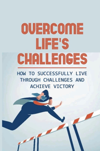 Overcome Life's Challenges