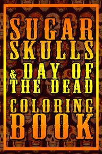 Sugar Skulls & Day Of The Dead Coloring Book