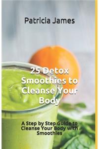 25 Detox Smoothies to Cleanse Your Body