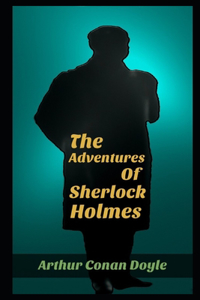 The Adventures of Sherlock Holmes By Conan Doyle Annotated Literary Novel