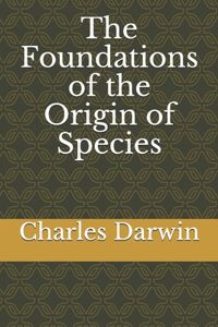 The Foundations of the Origin of Species
