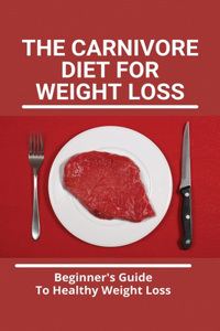 The Carnivore Diet For Weight Loss