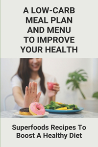 A Low-Carb Meal Plan And Menu To Improve Your Health