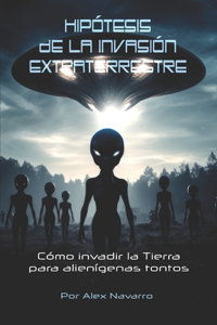 Hipótesis de la Invasión Extraterrestre