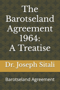 Barotseland Agreement 1964: A Treatise: Barotseland Agreement