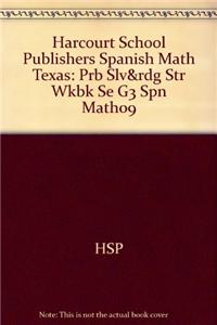 Harcourt School Publishers Spanish Math Texas: Prb Slv&rdg Str Wkbk Se G3 Spn Math09