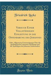 Versuch Einer Vollständigen Einleitung in die Offenbarung des Johannes: Oder, Allgemeine Untersuchungen Über die Apokalyptische Litteratur Überhaupt und die Apokalypse des Johannes Insbesondere (Classic Reprint)