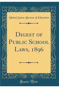 Digest of Public School Laws, 1896 (Classic Reprint)