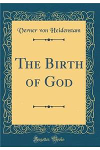 The Birth of God (Classic Reprint)
