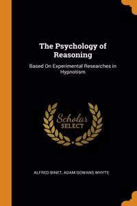 The Psychology of Reasoning: Based On Experimental Researches in Hypnotism