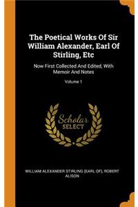 The Poetical Works of Sir William Alexander, Earl of Stirling, Etc