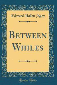 Between Whiles (Classic Reprint)