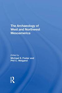 The Archaeology Of West And Northwest Mesoamerica