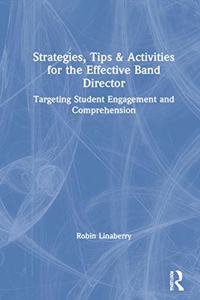 Strategies, Tips, and Activities for the Effective Band Director